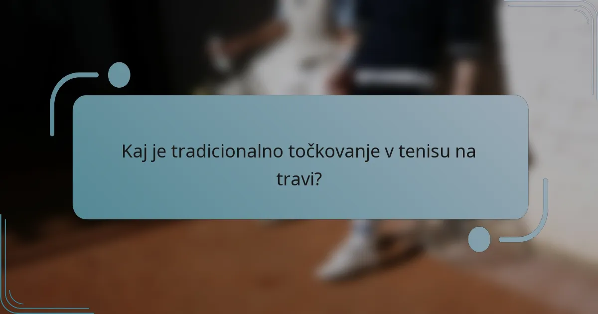 Kaj je tradicionalno točkovanje v tenisu na travi?