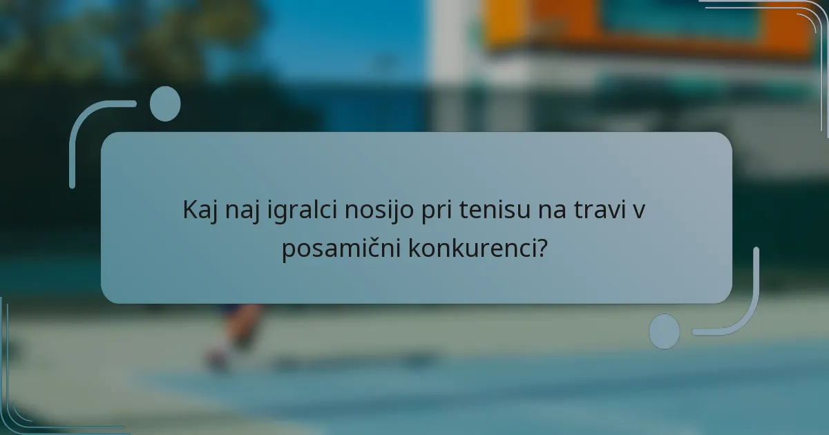 Kaj naj igralci nosijo pri tenisu na travi v posamični konkurenci?