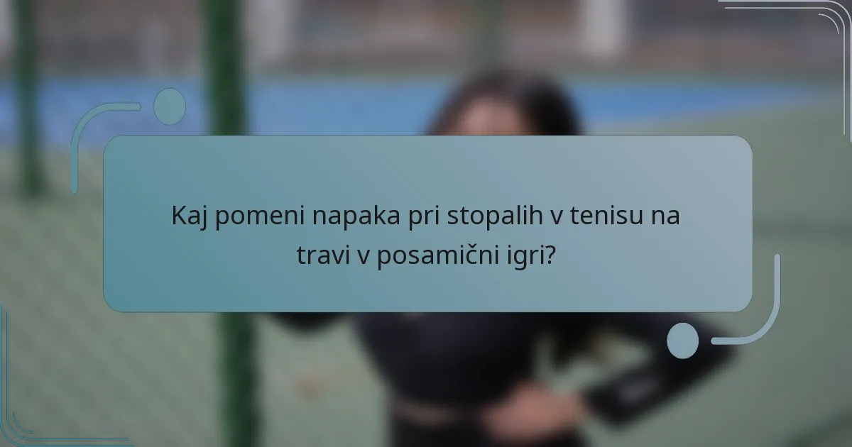 Kaj pomeni napaka pri stopalih v tenisu na travi v posamični igri?
