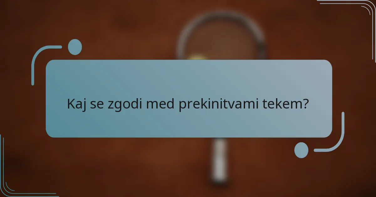 Kaj se zgodi med prekinitvami tekem?