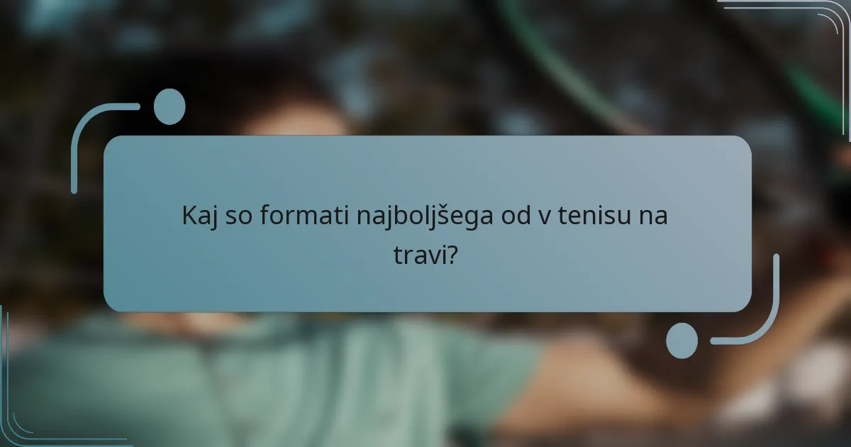 Kaj so formati najboljšega od v tenisu na travi?