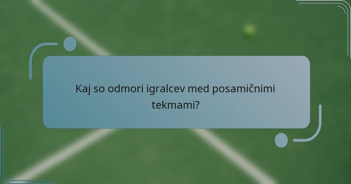 Kaj so odmori igralcev med posamičnimi tekmami?