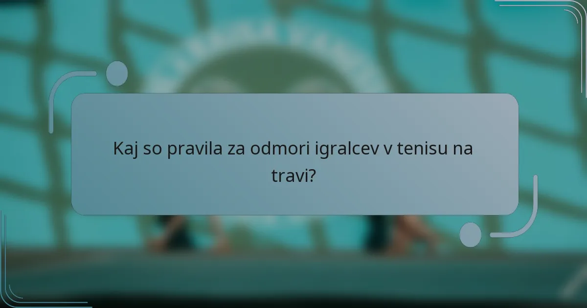 Kaj so pravila za odmori igralcev v tenisu na travi?