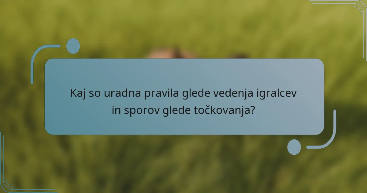Kaj so uradna pravila glede vedenja igralcev in sporov glede točkovanja?