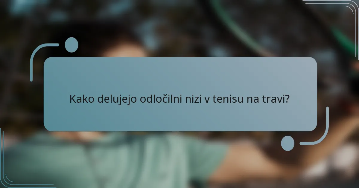 Kako delujejo odločilni nizi v tenisu na travi?