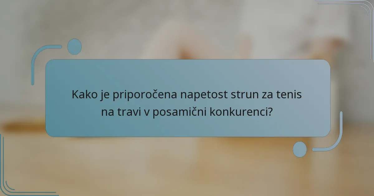 Kako je priporočena napetost strun za tenis na travi v posamični konkurenci?