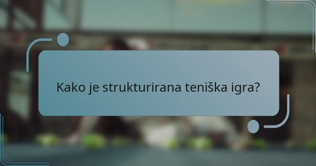 Kako je strukturirana teniška igra?