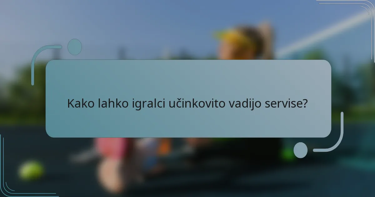 Kako lahko igralci učinkovito vadijo servise?
