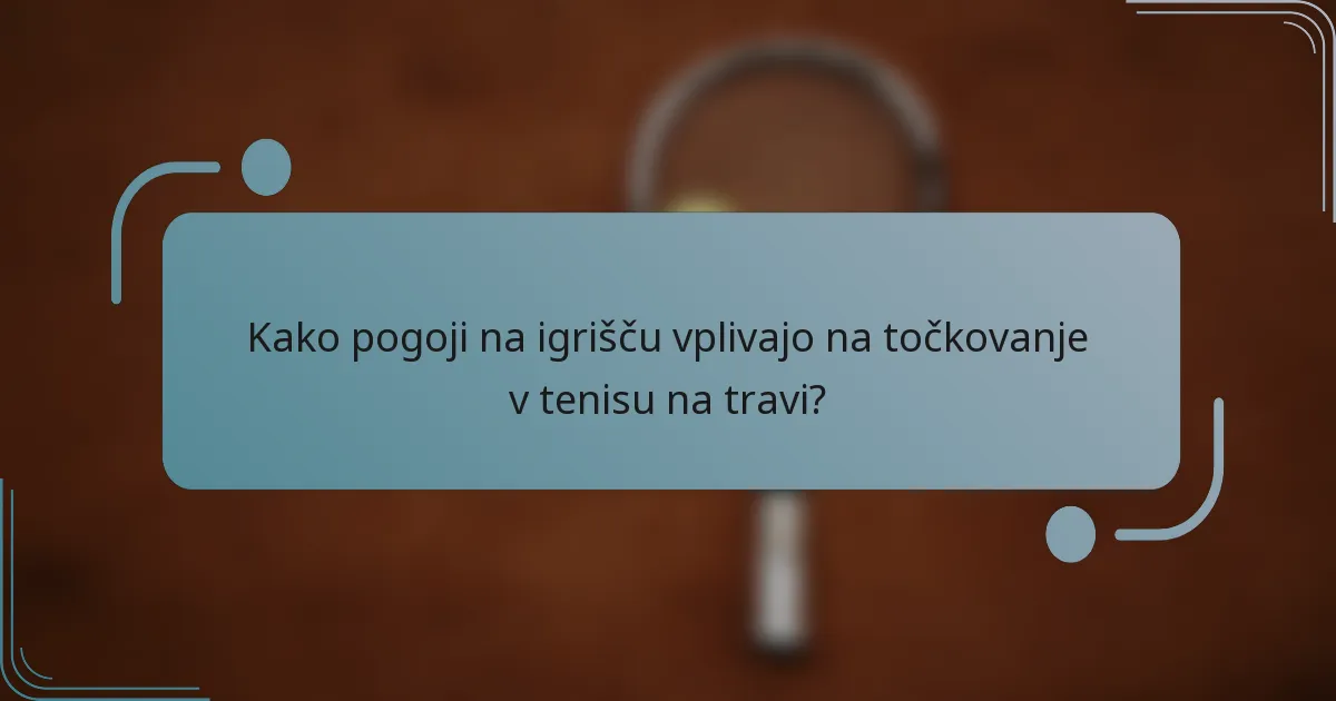 Kako pogoji na igrišču vplivajo na točkovanje v tenisu na travi?