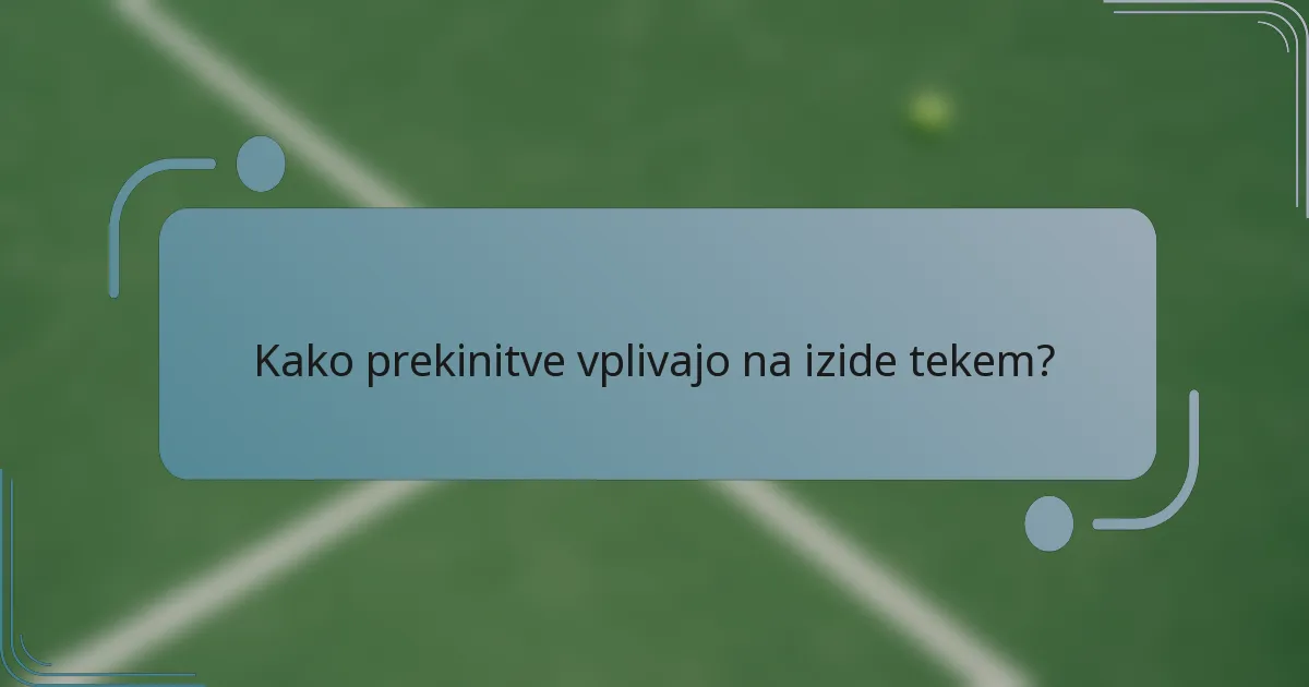 Kako prekinitve vplivajo na izide tekem?