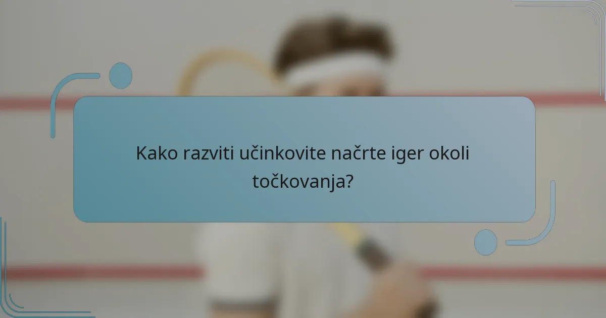 Kako razviti učinkovite načrte iger okoli točkovanja?