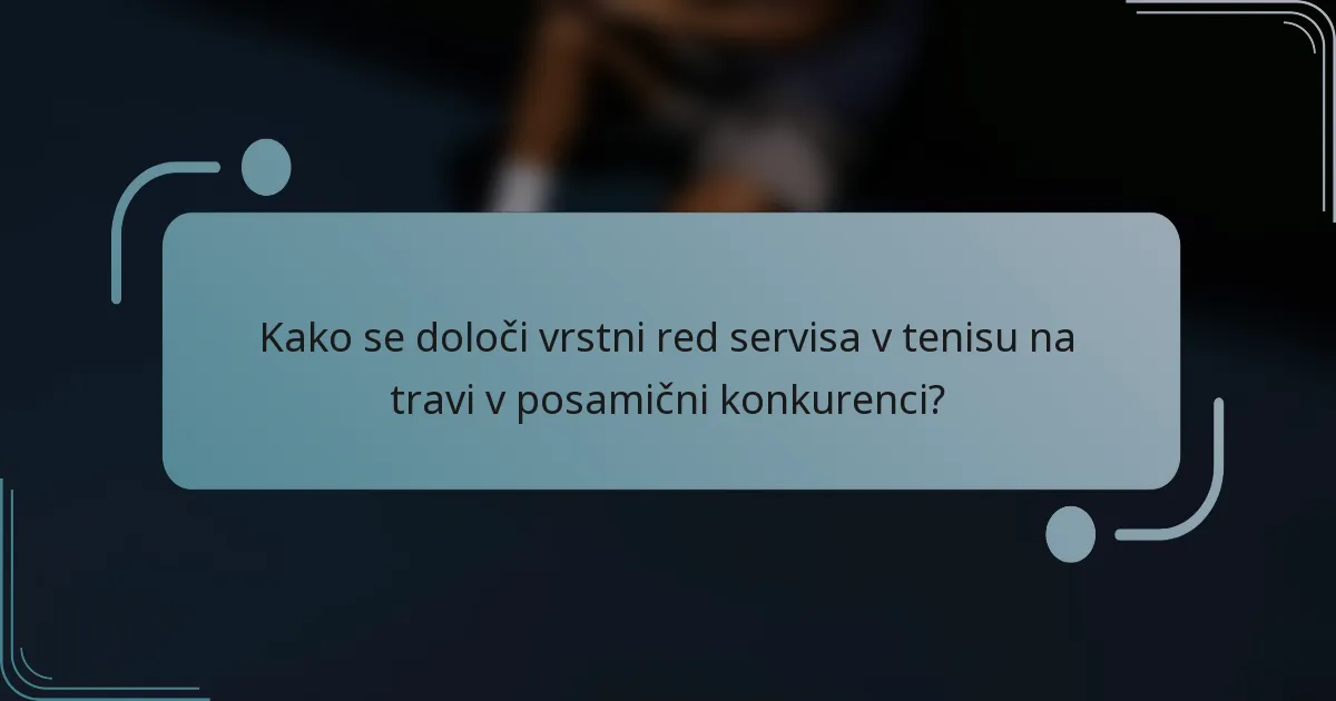 Kako se določi vrstni red servisa v tenisu na travi v posamični konkurenci?
