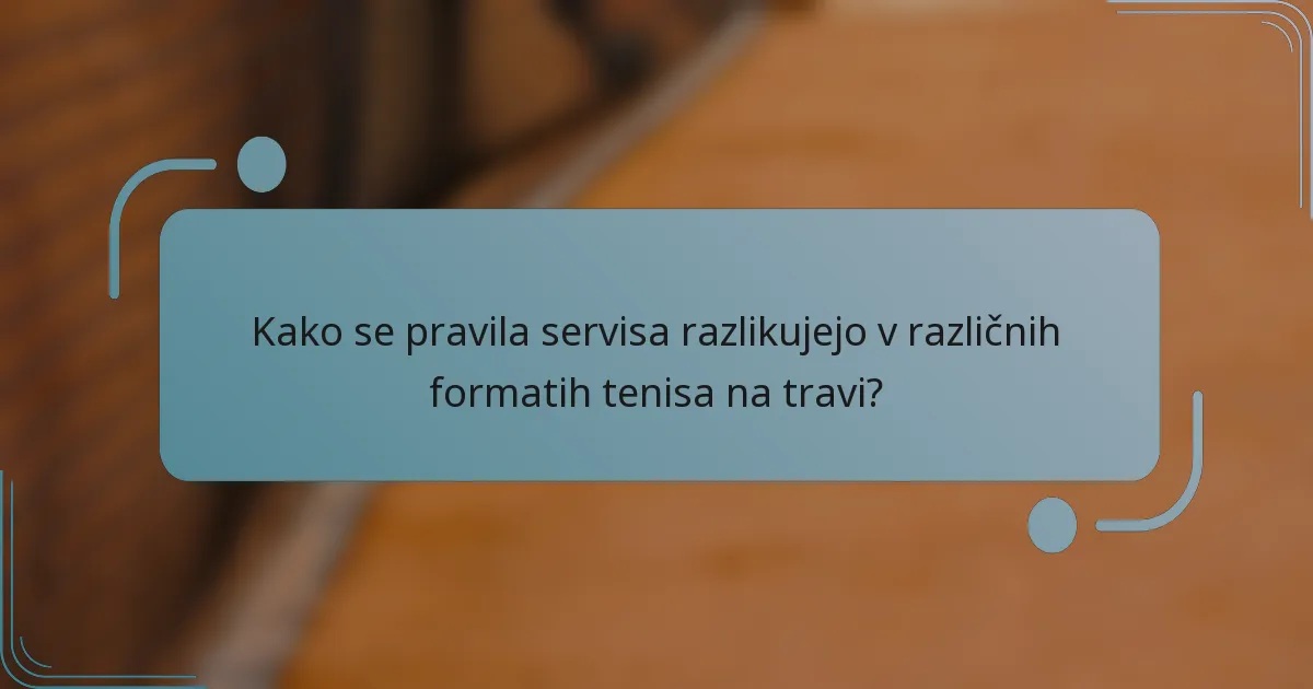Kako se pravila servisa razlikujejo v različnih formatih tenisa na travi?