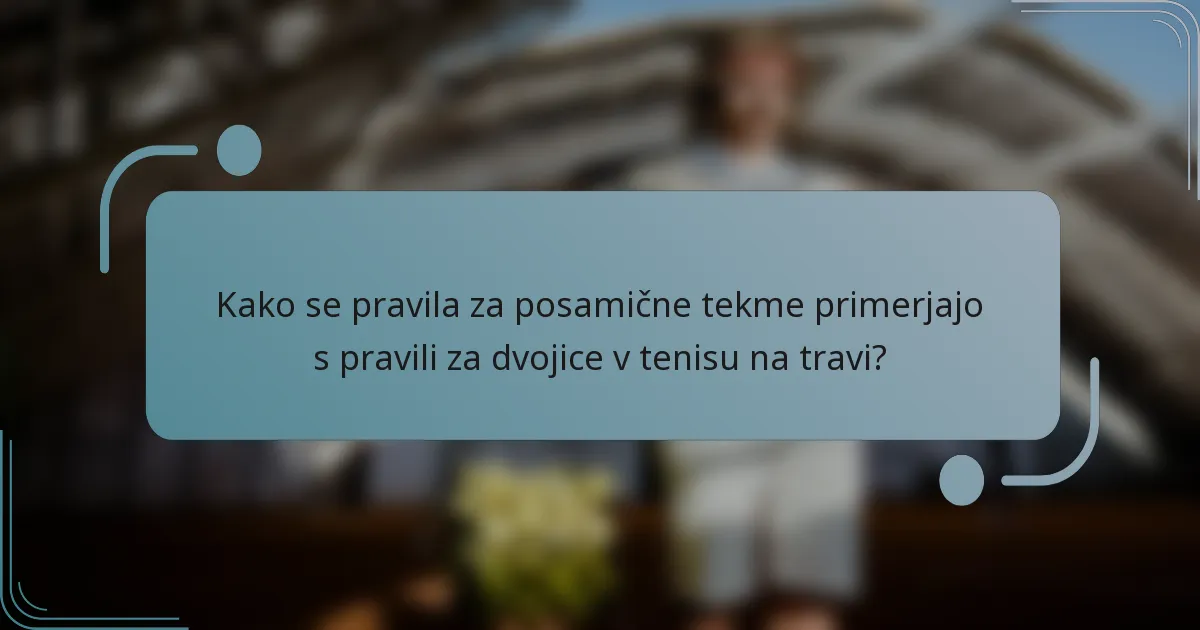 Kako se pravila za posamične tekme primerjajo s pravili za dvojice v tenisu na travi?