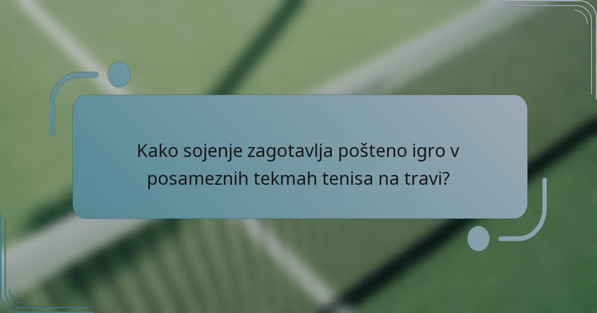 Kako sojenje zagotavlja pošteno igro v posameznih tekmah tenisa na travi?