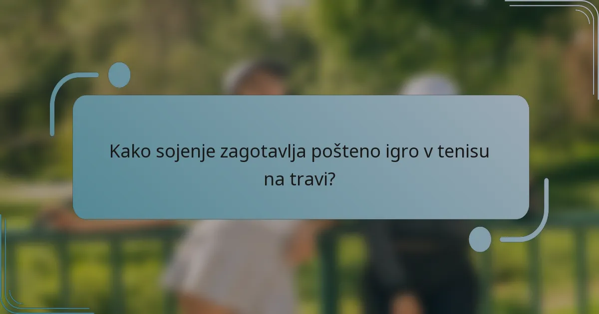 Kako sojenje zagotavlja pošteno igro v tenisu na travi?