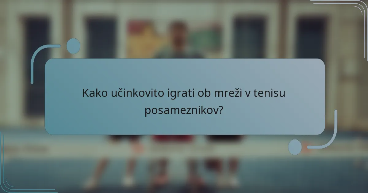 Kako učinkovito igrati ob mreži v tenisu posameznikov?