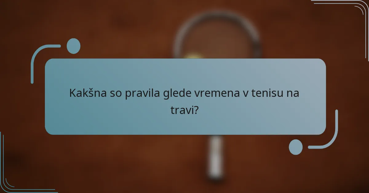 Kakšna so pravila glede vremena v tenisu na travi?