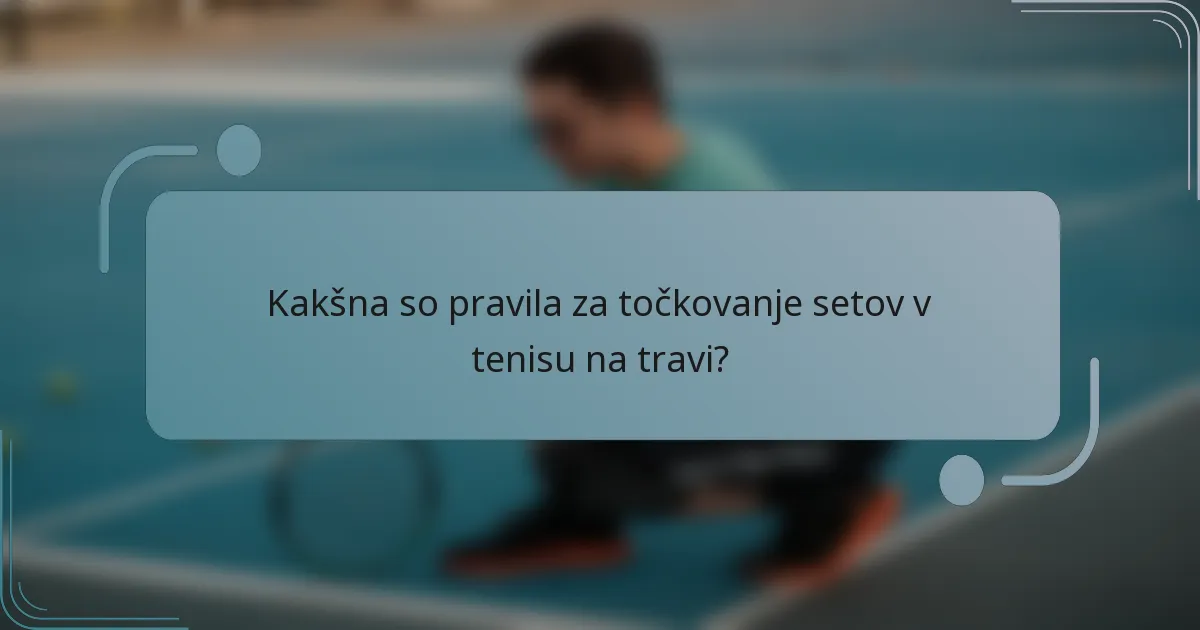 Kakšna so pravila za točkovanje setov v tenisu na travi?