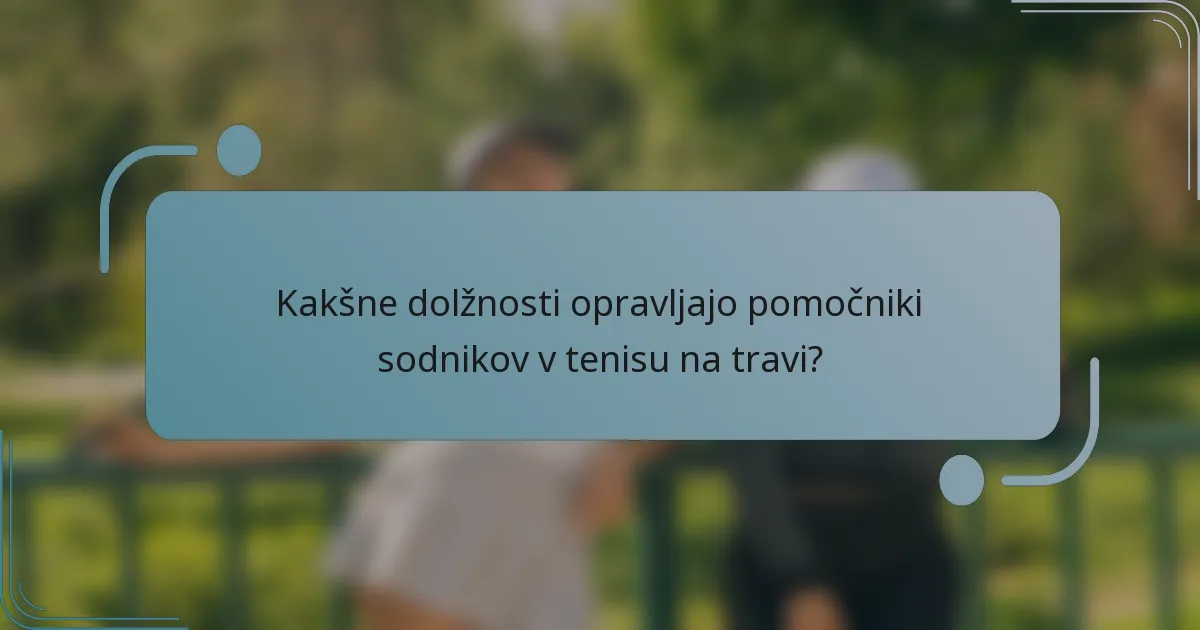 Kakšne dolžnosti opravljajo pomočniki sodnikov v tenisu na travi?