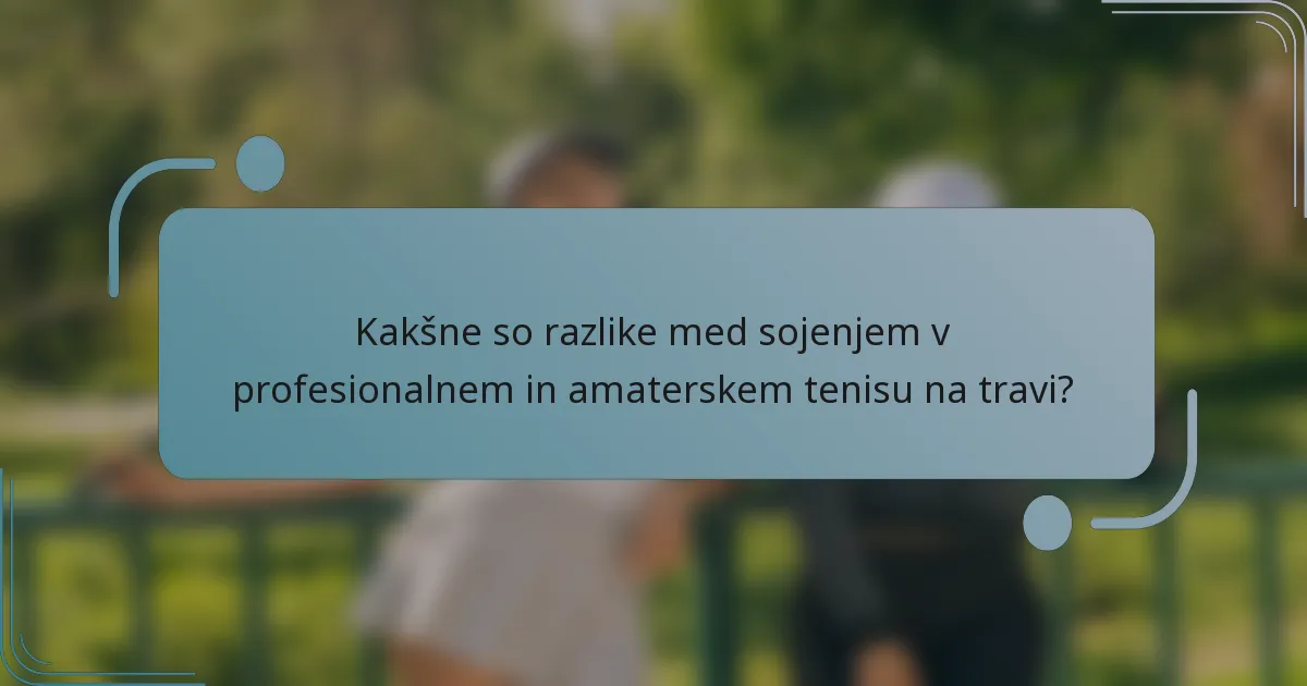Kakšne so razlike med sojenjem v profesionalnem in amaterskem tenisu na travi?