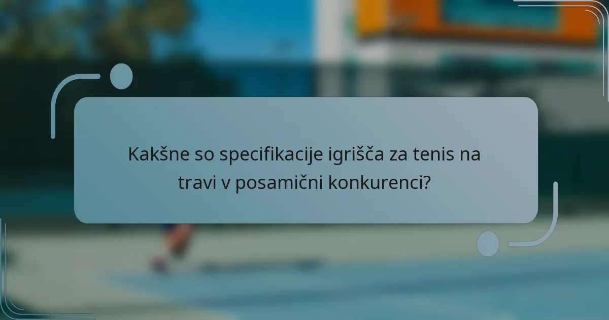Kakšne so specifikacije igrišča za tenis na travi v posamični konkurenci?