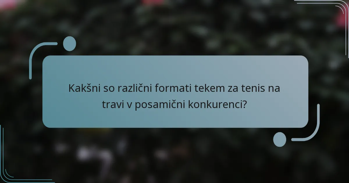 Kakšni so različni formati tekem za tenis na travi v posamični konkurenci?