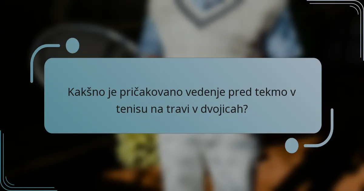 Kakšno je pričakovano vedenje pred tekmo v tenisu na travi v dvojicah?
