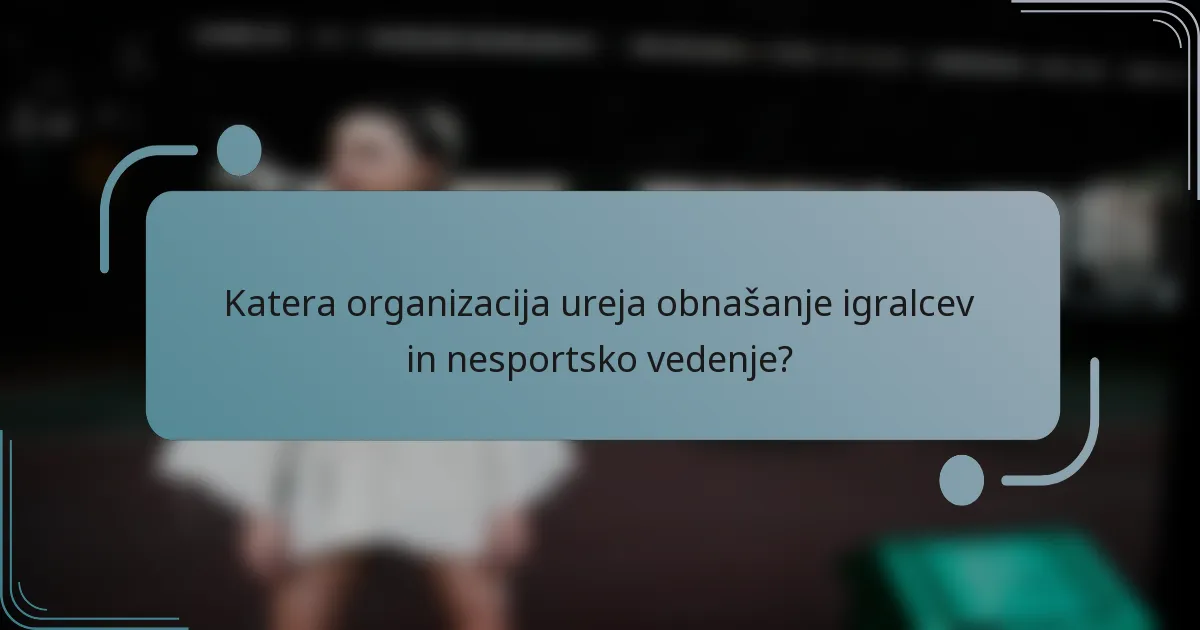 Katera organizacija ureja obnašanje igralcev in nesportsko vedenje?