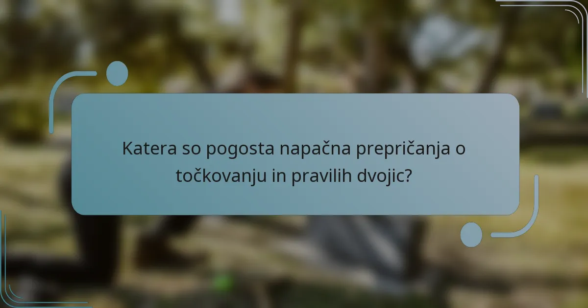 Katera so pogosta napačna prepričanja o točkovanju in pravilih dvojic?