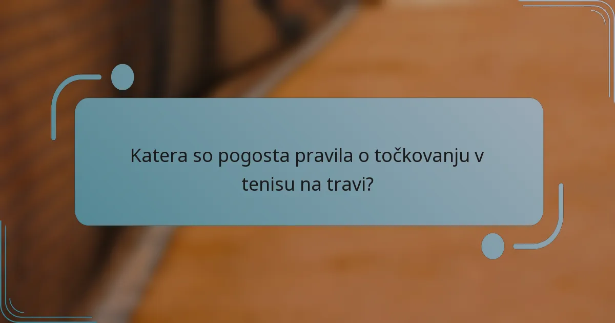 Katera so pogosta pravila o točkovanju v tenisu na travi?