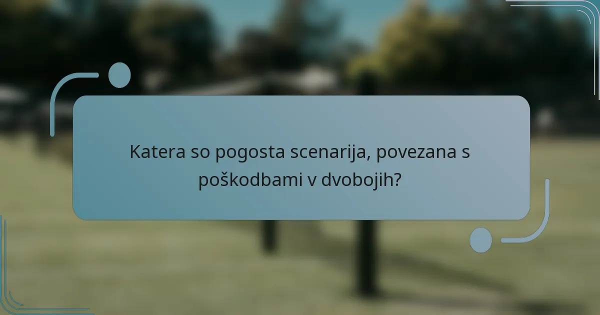 Katera so pogosta scenarija, povezana s poškodbami v dvobojih?