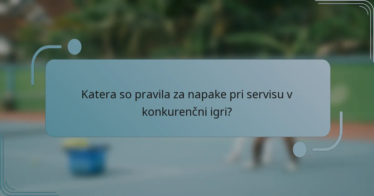 Katera so pravila za napake pri servisu v konkurenčni igri?