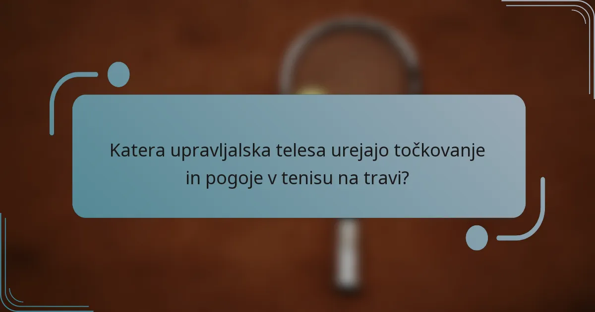 Katera upravljalska telesa urejajo točkovanje in pogoje v tenisu na travi?