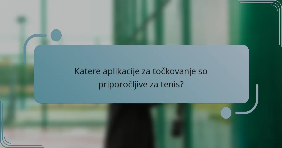 Katere aplikacije za točkovanje so priporočljive za tenis?