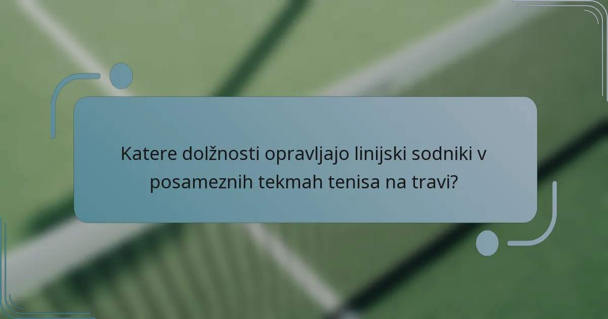 Katere dolžnosti opravljajo linijski sodniki v posameznih tekmah tenisa na travi?
