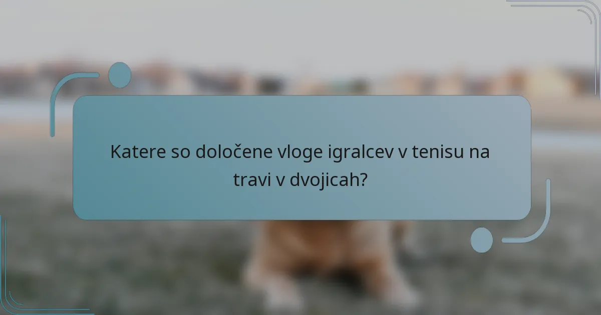 Katere so določene vloge igralcev v tenisu na travi v dvojicah?