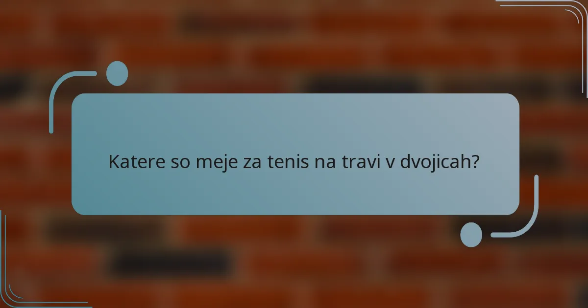 Katere so meje za tenis na travi v dvojicah?