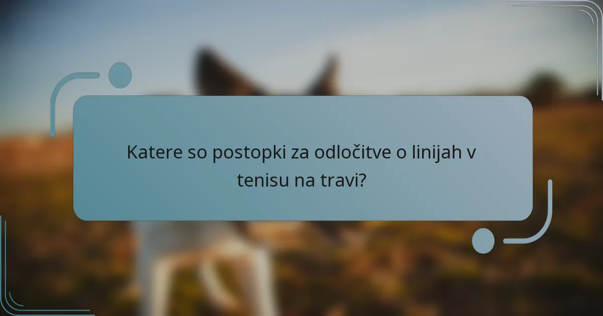 Katere so postopki za odločitve o linijah v tenisu na travi?