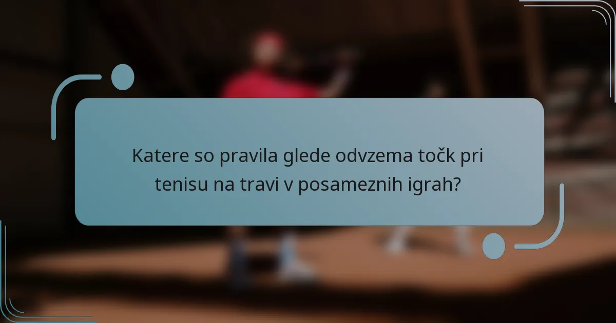 Katere so pravila glede odvzema točk pri tenisu na travi v posameznih igrah?