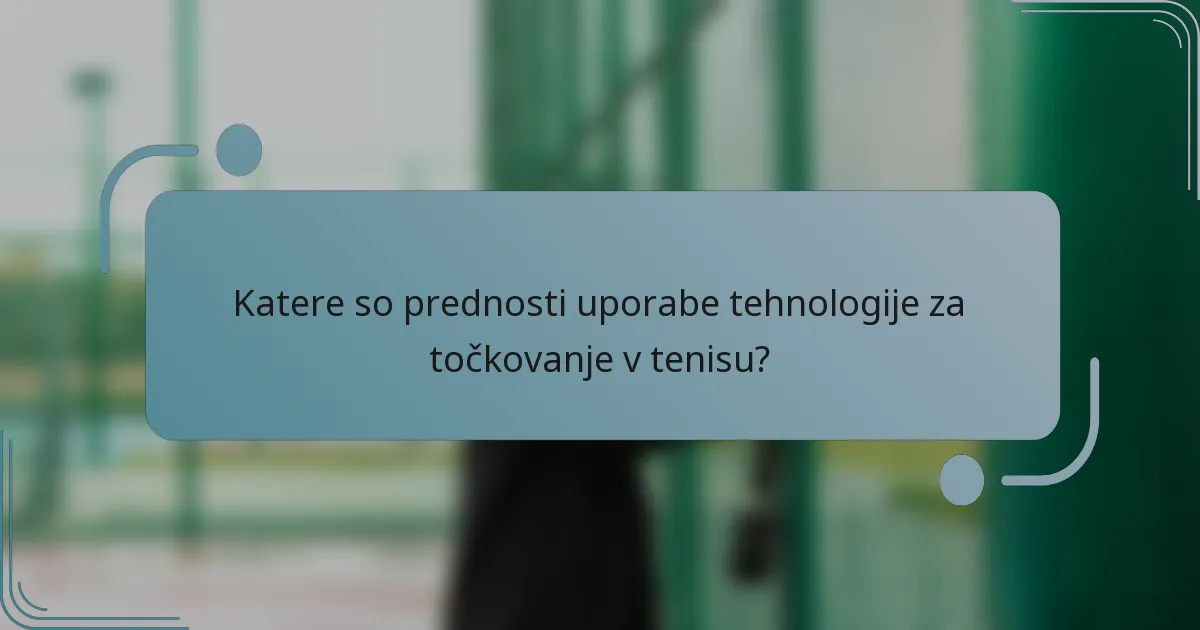 Katere so prednosti uporabe tehnologije za točkovanje v tenisu?