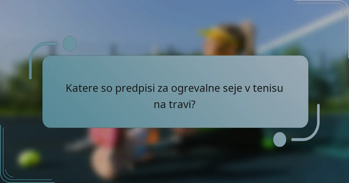 Katere so predpisi za ogrevalne seje v tenisu na travi?