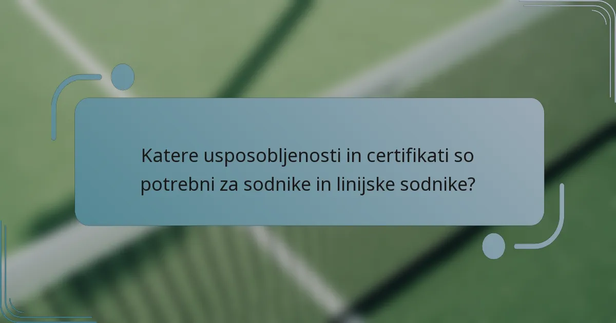 Katere usposobljenosti in certifikati so potrebni za sodnike in linijske sodnike?