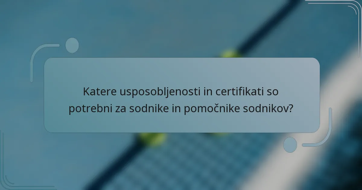 Katere usposobljenosti in certifikati so potrebni za sodnike in pomočnike sodnikov?