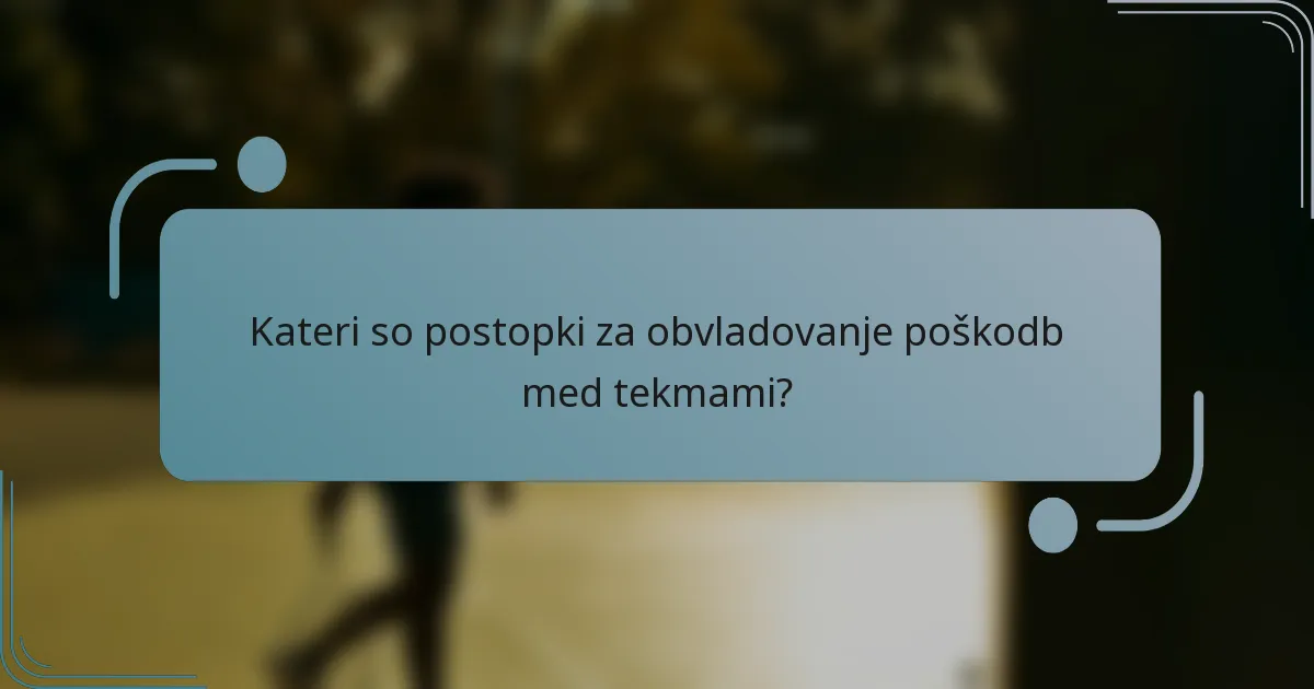 Kateri so postopki za obvladovanje poškodb med tekmami?