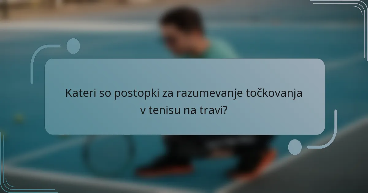 Kateri so postopki za razumevanje točkovanja v tenisu na travi?