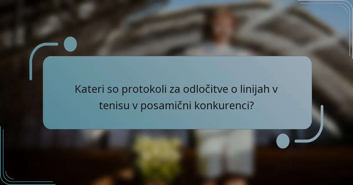 Kateri so protokoli za odločitve o linijah v tenisu v posamični konkurenci?